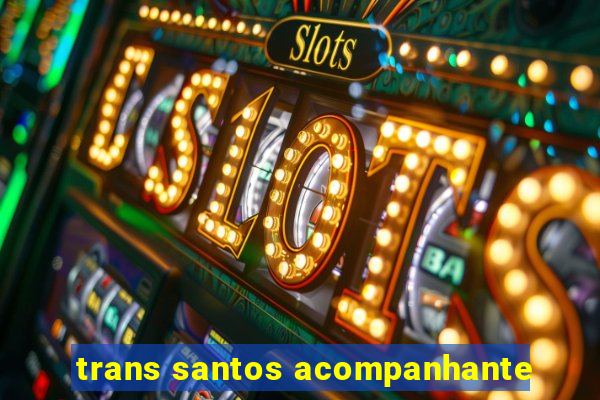 trans santos acompanhante